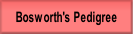 Bosworth's Pedigree.