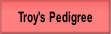 Troy's Pedigree.